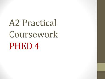 A2 Practical Coursework PHED 4. Overview 20% Section A – assessment as a performer in one activity (fully competitive situation) 60 marks 20% Section.