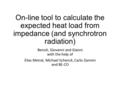 On-line tool to calculate the expected heat load from impedance (and synchrotron radiation) Benoit, Giovanni and Gianni with the help of Elias Metral,