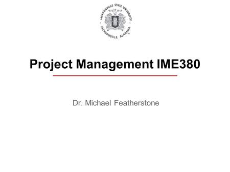 Dr. Michael Featherstone Project Management IME380.