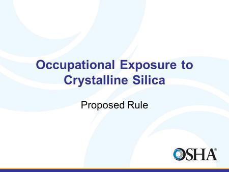 Occupational Exposure to Crystalline Silica Proposed Rule.