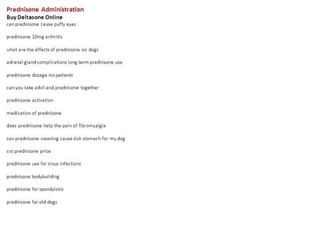 Prednisone Administration Buy Deltasone Online can prednisone cause puffy eyes prednisone 10mg arthritis what are the effects of prednisone on dogs adrenal.