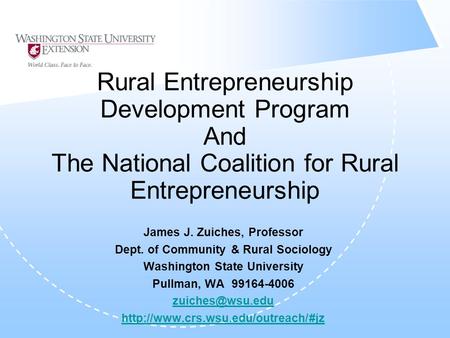 Rural Entrepreneurship Development Program And The National Coalition for Rural Entrepreneurship James J. Zuiches, Professor Dept. of Community & Rural.