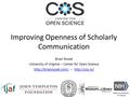 Brian Nosek University of Virginia -- Center for Open Science  --  Improving Openness.