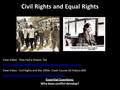 Civil Rights and Equal Rights Essential Questions: Why does conflict develop? View Video: Civil Rights and the 1950s: Crash Course US History #39 https://www.youtube.com/watch?v=S64zRnnn4Po.