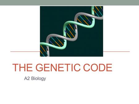 THE GENETIC CODE A2 Biology. DNA Deoxyribonucleic acid Carries the instructions for the behaviour and construction of cells Can make a perfect copy of.