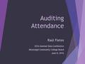 Auditing Attendance 2016 Summer Data Conference Mississippi Community College Board June 8, 2016 Raúl Fletes.