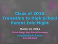 Class of 2018 Transition to High School Parent Info Night March 13, 2014 Christi Kreigh, High School Counselor 507-374-6305.