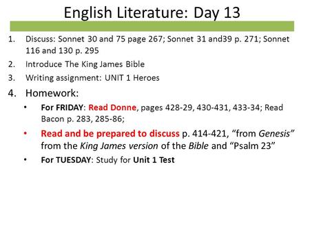 English Literature: Day 13 1.Discuss: Sonnet 30 and 75 page 267; Sonnet 31 and39 p. 271; Sonnet 116 and 130 p. 295 2.Introduce The King James Bible 3.Writing.