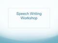 Speech Writing Workshop. Different Speech Types General Debate- Normally takes place at the beginning of a topic. It only focuses on background information.