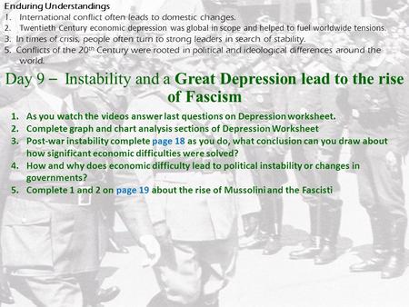 Day 9 – Instability and a Great Depression lead to the rise of Fascism Enduring Understandings 1.International conflict often leads to domestic changes.