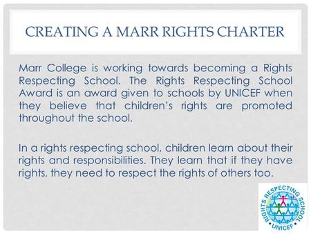 CREATING A MARR RIGHTS CHARTER Marr College is working towards becoming a Rights Respecting School. The Rights Respecting School Award is an award given.