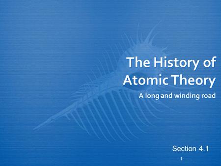 1 The History of Atomic Theory A long and winding road Section 4.1.