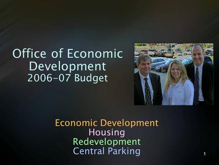 1 Office of Economic Development 2006-07 Budget Economic Development Housing Redevelopment Central Parking.