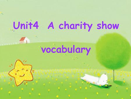 Unit4 A charity show vocabulary. Learning aims: Learn to identify and use words and expressions related to the theatre. Learn to guess the meaning of.