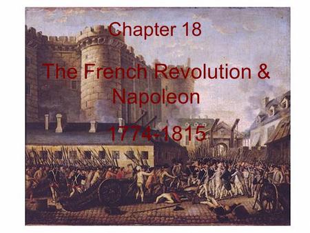 The French Revolution & Napoleon 1774-1815 Chapter 18.