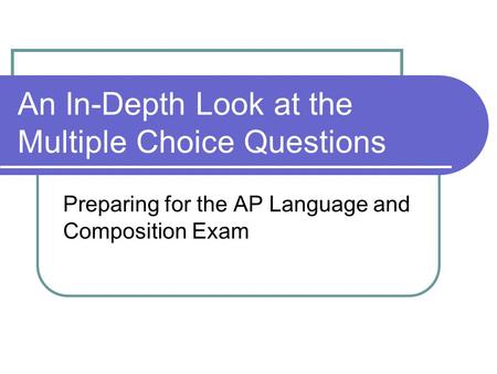 An In-Depth Look at the Multiple Choice Questions Preparing for the AP Language and Composition Exam.