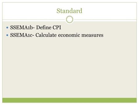 Standard SSEMA1b- Define CPI SSEMA1c- Calculate economic measures.