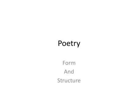 Poetry Form And Structure. Stanzas A division of lines in a poem considered as one unit. Comparable to a paragraph. Couplet – two line stanza Tercet –