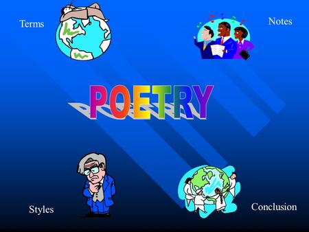 Terms Conclusion Notes Styles 1. onomatopoeia 2. personification 3. stanza 4.repetition 5.free verse 6.rhythm 7.alliteration 8.simile 9. rhyme 10. metaphor.