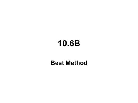 10.6B Best Method. Standard Form: Square Root Method: 1. When b = 0 2. Get x 2 alone 3. Square root both sides 4. plus/minus answer.