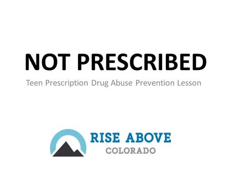 NOT PRESCRIBED Teen Prescription Drug Abuse Prevention Lesson.