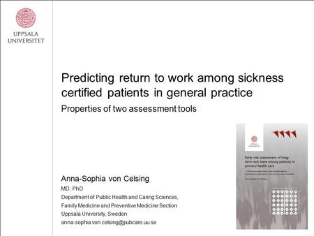 Predicting return to work among sickness certified patients in general practice Properties of two assessment tools Anna-Sophia von Celsing MD, PhD Department.