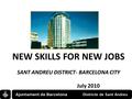 NEW SKILLS FOR NEW JOBS SANT ANDREU DISTRICT- BARCELONA CITY July 2010.