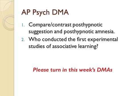 AP Psych DMA 1. Compare/contrast posthypnotic suggestion and posthypnotic amnesia. 2. Who conducted the first experimental studies of associative learning?