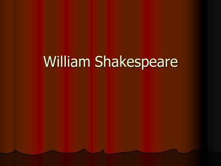 William Shakespeare. Born around April 23, 1564 Born around April 23, 1564 Third of eight children Third of eight children Father was shopkeeper and important.