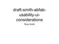 Draft-smith-abfab- usability-ui- considerations Rhys Smith.