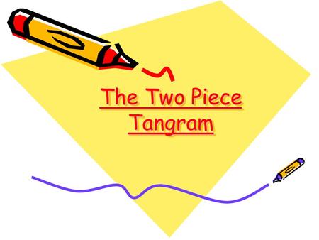 The Two Piece Tangram The Two Piece Tangram. Use a ruler to measure half way along one edge. Join the mid-point to the opposite corner.