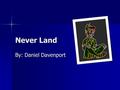 Never Land By: Daniel Davenport. Flight Information Departing From: Tampa Fl. Departing From: Tampa Fl. Departure Date:09/18/2015 Departure Date:09/18/2015.