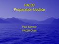 PAC09 Preparation Update Paul Schmor PAC09 Chair.