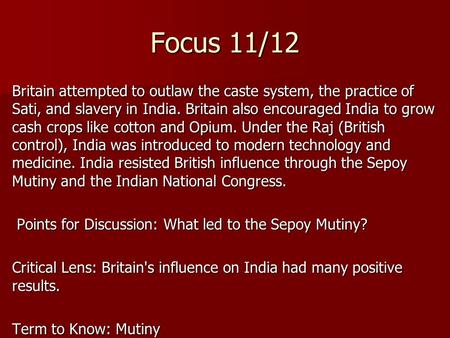 Focus 11/12 Britain attempted to outlaw the caste system, the practice of Sati, and slavery in India. Britain also encouraged India to grow cash crops.