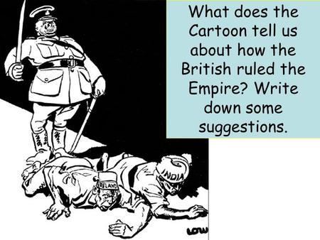 What does the Cartoon tell us about how the British ruled the Empire