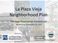 La Plaza Vieja Neighborhood Plan Heritage Preservation Commission Wednesday, September 16, 2015 Sara Dechter, AICP City of Flagstaff Comprehensive Planning.