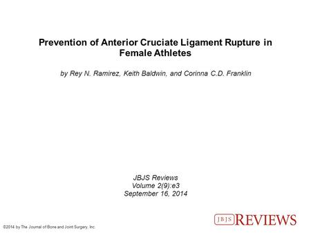 Prevention of Anterior Cruciate Ligament Rupture in Female Athletes by Rey N. Ramirez, Keith Baldwin, and Corinna C.D. Franklin JBJS Reviews Volume 2(9):e3.