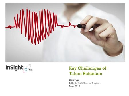 Key Challenges of Talent Retention Daisy Xu InSight Data Technologies May 2016.