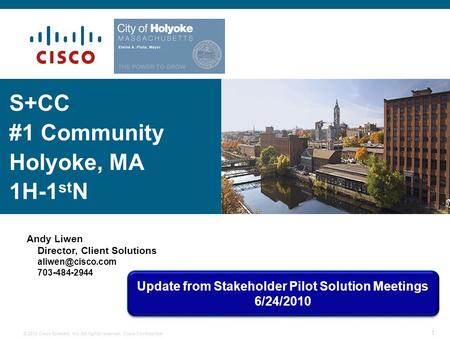 © 2010 Cisco Systems, Inc. All rights reserved. Cisco Confidential 1 S+CC #1 Community Holyoke, MA 1H-1 st N Andy Liwen Director, Client Solutions