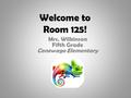 Welcome to Room 125! Mrs. Wilkinson Fifth Grade Conewago Elementary.