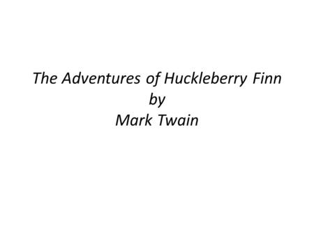 The Adventures of Huckleberry Finn by Mark Twain.