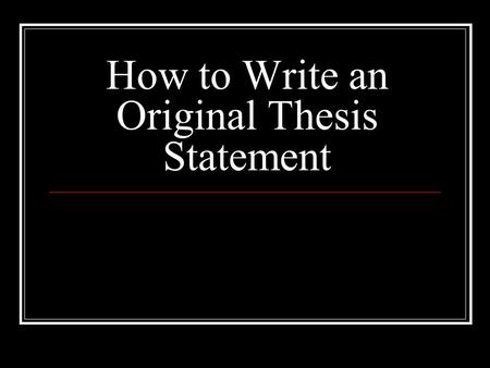 How to Write an Original Thesis Statement. Start with the theme You will be exploring… Manhood in Huckleberry Finn Then, to figure out your “angle” or.