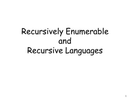 1 Recursively Enumerable and Recursive Languages.