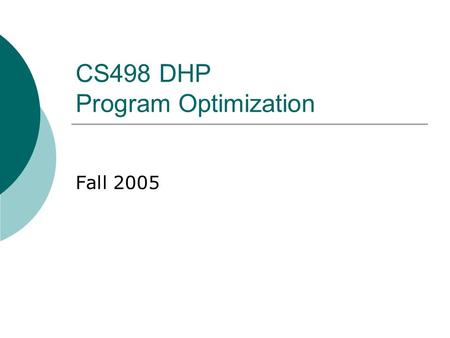 CS498 DHP Program Optimization Fall 2005. Course organization  Instructors: Mar í a Garzar á n David Padua.