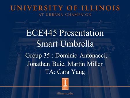 ECE445 Presentation Smart Umbrella Group 35 : Dominic Antonacci, Jonathan Buie, Martin Miller TA: Cara Yang.