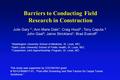 Barriers to Conducting Field Research in Construction Julie Gary 2 ; Ann Marie Dale 1 ; Craig Hood 3 ; Tony Caputa 3 John Gaal 3 ; Jaime Strickland 1 ;