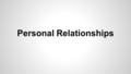 Personal Relationships. Familiarities ●interaction is more common when people are in a closer proximity ●people are more likely to like the people who.