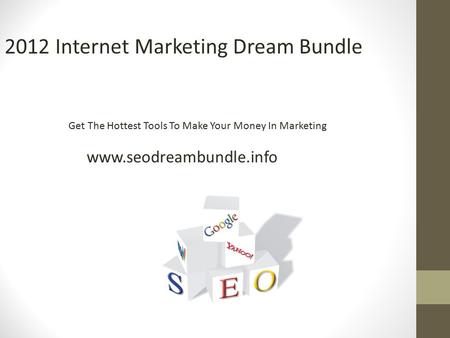 2012 Internet Marketing Dream Bundle Get The Hottest Tools To Make Your Money In Marketing www.seodreambundle.info.