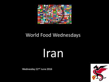 World Food Wednesdays Iran Wednesday 22 nd June 2016.