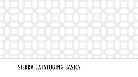 SIERRA CATALOGING BASICS. CONTACT INFORMATION Lynn Uhlman Systems Training and Support Librarian Ticket:http://support.maineinfonet.org.